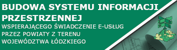 Budowa Systemu Informacji Przestrzennej wspierającego świadczenie e-usług przez powiaty z terenu województwa łódzkiego
